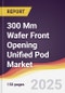 300 Mm Wafer Front Opening Unified Pod Market Report: Trends, Forecast and Competitive Analysis to 2031 - Product Thumbnail Image