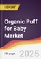 Organic Puff for Baby Market Report: Trends, Forecast and Competitive Analysis to 2031 - Product Thumbnail Image