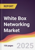 White Box Networking Market Report: Trends, Forecast and Competitive Analysis to 2031- Product Image