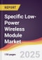 Specific Low-Power Wireless Module Market Report: Trends, Forecast and Competitive Analysis to 2031 - Product Thumbnail Image