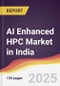 AI Enhanced HPC Market in India - Product Thumbnail Image