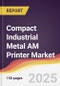 Technology Landscape, Trends and Opportunities in Compact Industrial Metal AM Printer Market - Product Thumbnail Image