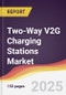 Two-Way V2G Charging Stations Market Report: Trends, Forecast and Competitive Analysis to 2031 - Product Thumbnail Image