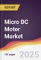 Micro DC Motor Market Report: Trends, Forecast and Competitive Analysis to 2031 - Product Image