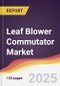 Leaf Blower Commutator Market Report: Trends, Forecast and Competitive Analysis to 2031 - Product Image