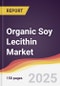 Organic Soy Lecithin Market Report: Trends, Forecast and Competitive Analysis to 2031 - Product Image