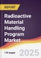 Radioactive Material Handling Program Market Report: Trends, Forecast and Competitive Analysis to 2031 - Product Thumbnail Image