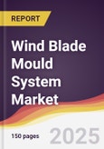 Wind Blade Mould System Market Report: Trends, Forecast and Competitive Analysis to 2031- Product Image