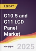 G10.5 and G11 LCD Panel Market Report: Trends, Forecast and Competitive Analysis to 2031- Product Image