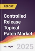Controlled Release Topical Patch Market Report: Trends, Forecast and Competitive Analysis to 2031- Product Image