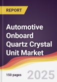 Automotive Onboard Quartz Crystal Unit Market Report: Trends, Forecast and Competitive Analysis to 2031- Product Image