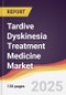 Tardive Dyskinesia Treatment Medicine Market Report: Trends, Forecast and Competitive Analysis to 2031 - Product Thumbnail Image