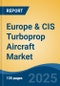 Europe & CIS Turboprop Aircraft Market, By Country, Competition, Forecast & Opportunities, 2020-2030F - Product Thumbnail Image