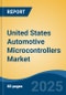United States Automotive Microcontrollers Market, By Region, Competition, Opportunities & Forecast, 2020-2030F - Product Thumbnail Image