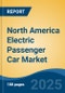 North America Electric Passenger Car Market, By Country, Competition, Forecast & Opportunities, 2020-2030F - Product Thumbnail Image