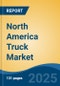 North America Truck Market, By Country, Competition, Forecast & Opportunities, 2020-2030F - Product Thumbnail Image