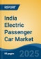 India Electric Passenger Car Market, By Region, Competition, Opportunities & Forecast, 2021-2031F - Product Image