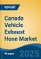 Canada Vehicle Exhaust Hose Market, By Region, Competition, Opportunities & Forecast, 2020-2030F - Product Thumbnail Image