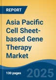 Asia Pacific Cell Sheet-based Gene Therapy Market, By Country, Competition, Forecast & Opportunities, 2020-2030F- Product Image
