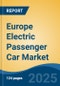 Europe Electric Passenger Car Market, By Country, Competition, Forecast & Opportunities, 2020-2030F - Product Thumbnail Image