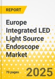 Europe Integrated LED Light Source Endoscope Market: Focus on Endoscope Type and Country - Analysis and Forecast, 2025-2035- Product Image