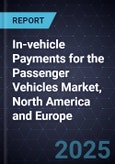 In-vehicle Payments for the Passenger Vehicles Market, North America and Europe, 2024-2031- Product Image