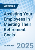 Assisting Your Employees in Meeting Their Retirement Goals - Webinar (ONLINE EVENT: September 30, 2025)- Product Image