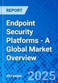 Endpoint Security Platforms - A Global Market Overview- Product Image
