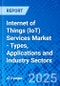 Internet of Things (IoT) Services Market - Types, Applications and Industry Sectors - Product Thumbnail Image
