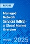 Managed Network Services (MNS) - A Global Market Overview - Product Thumbnail Image