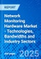 Network Monitoring Hardware Market - Technologies, Bandwidths and Industry Sectors - Product Thumbnail Image