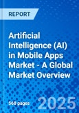 Artificial Intelligence (AI) in Mobile Apps Market - A Global Market Overview- Product Image
