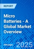Micro Batteries - A Global Market Overview- Product Image