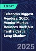 Telecom’s Biggest Vendors, 2Q25: Vendor Market Bounces Back,but Tariffs Cast a Long Shadow- Product Image