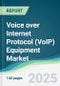 Voice over Internet Protocol (VoIP) Equipment Market - Forecasts from 2025 to 2030 - Product Thumbnail Image