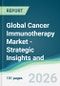 Global Cancer Immunotherapy Market - Strategic Insights and Forecasts (2026-2031) - Product Image