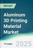 Aluminum 3D Printing Material Market - Forecasts from 2025 to 2030- Product Image