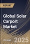 Global Solar Carport Market Size, Share & Industry Analysis Report By Vehicle Arrangement, By Capacity, By Type, By Application, By Regional Outlook and Forecast, 2025 - 2032 - Product Thumbnail Image