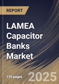 LAMEA Capacitor Banks Market Size, Share & Industry Analysis Report By Voltage, By Application, By Country and Growth Forecast, 2025 - 2032- Product Image
