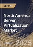 North America Server Virtualization Market Size, Share & Industry Analysis Report By Enterprise Size, By Component, By Deployment, By Type, By End-use, By Country and Growth Forecast, 2025 - 2032- Product Image