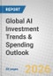 Global AI Investment Trends & Spending Outlook - Product Thumbnail Image