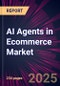 AI Agents in Ecommerce Market 2025-2029 - Product Thumbnail Image
