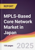 MPLS-Based Core Network Market in Japan- Product Image