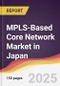 MPLS-Based Core Network Market in Japan - Product Thumbnail Image