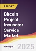 Bitcoin Project Incubator Service Market Report: Trends, Forecast and Competitive Analysis to 2031- Product Image