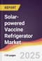 Solar-powered Vaccine Refrigerator Market Report: Trends, Forecast and Competitive Analysis to 2031 - Product Thumbnail Image