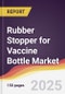 Rubber Stopper for Vaccine Bottle Market Report: Trends, Forecast and Competitive Analysis to 2031 - Product Thumbnail Image