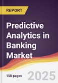 Predictive Analytics in Banking Market Report: Trends, Forecast and Competitive Analysis to 2031- Product Image