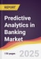 Predictive Analytics in Banking Market Report: Trends, Forecast and Competitive Analysis to 2031 - Product Thumbnail Image