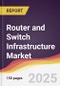 Router and Switch Infrastructure Market Report: Trends, Forecast and Competitive Analysis to 2031 - Product Thumbnail Image